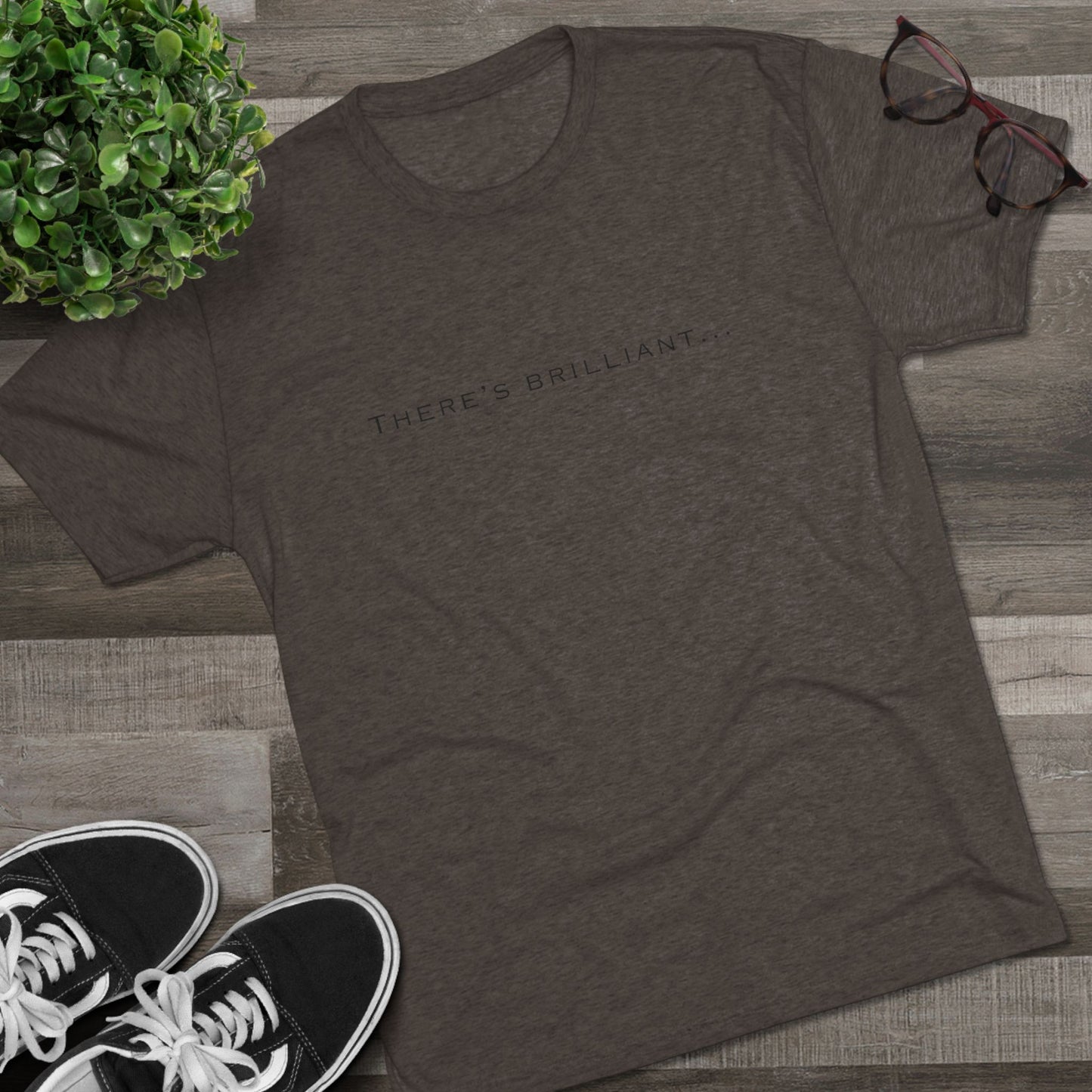 There's Brilliant... Unisex Tri-Blend Crew Tee