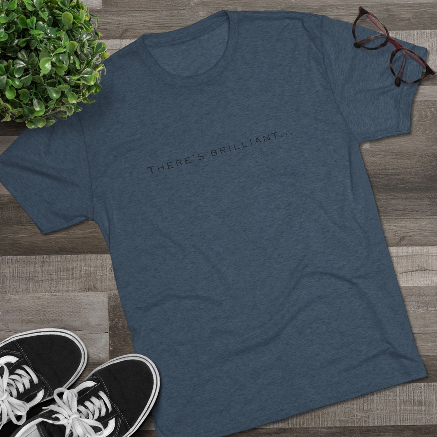 There's Brilliant... Unisex Tri-Blend Crew Tee