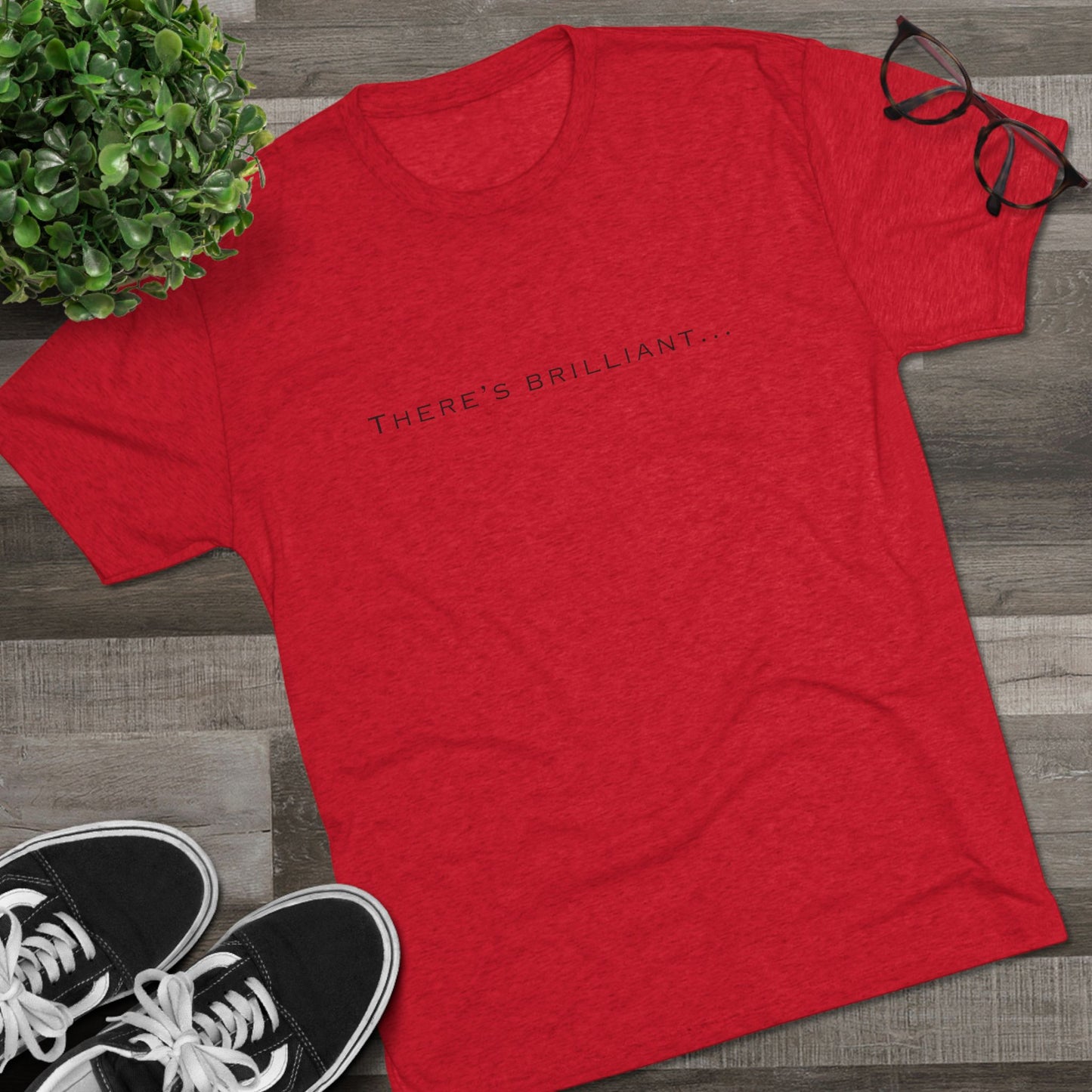 There's Brilliant... Unisex Tri-Blend Crew Tee