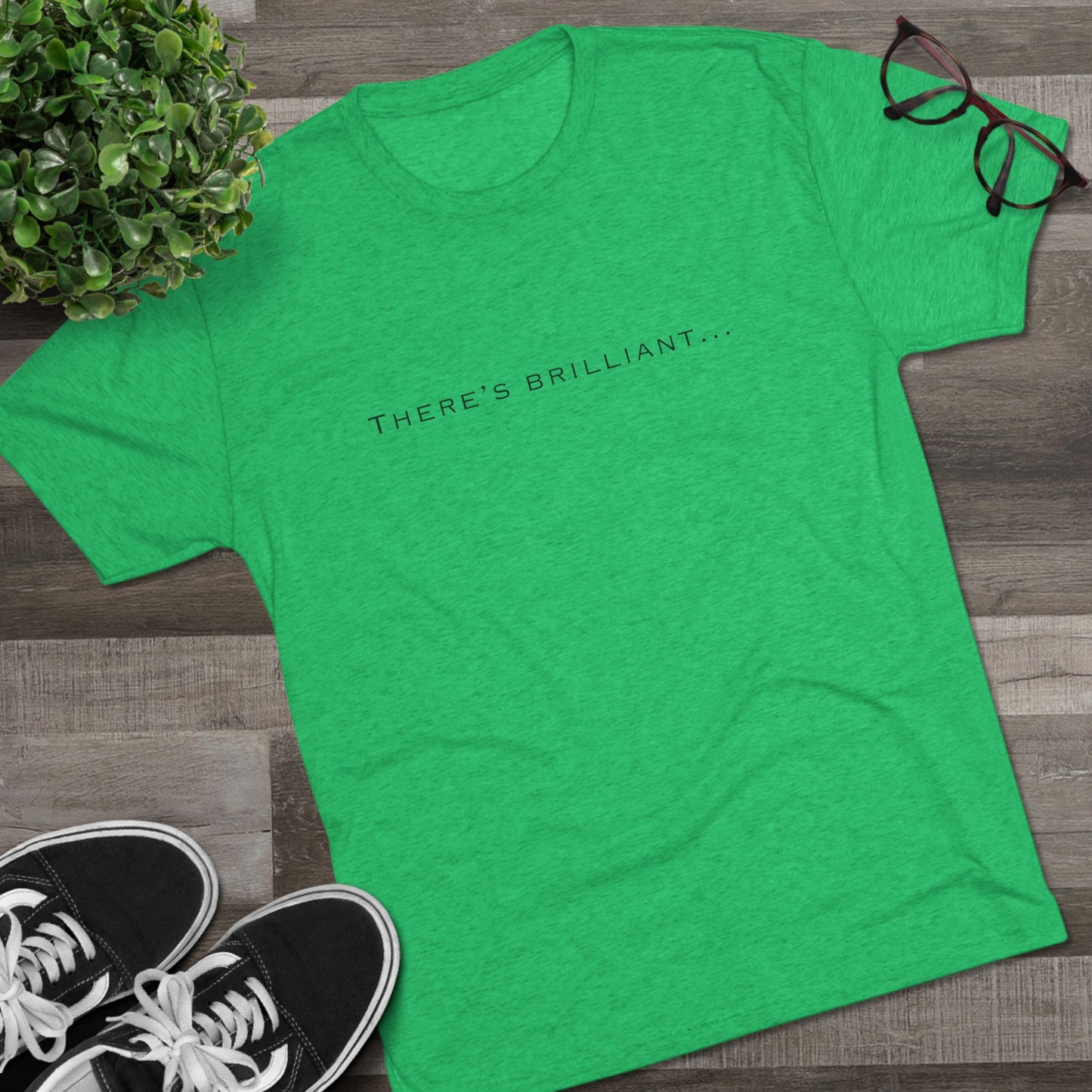There's Brilliant... Unisex Tri-Blend Crew Tee