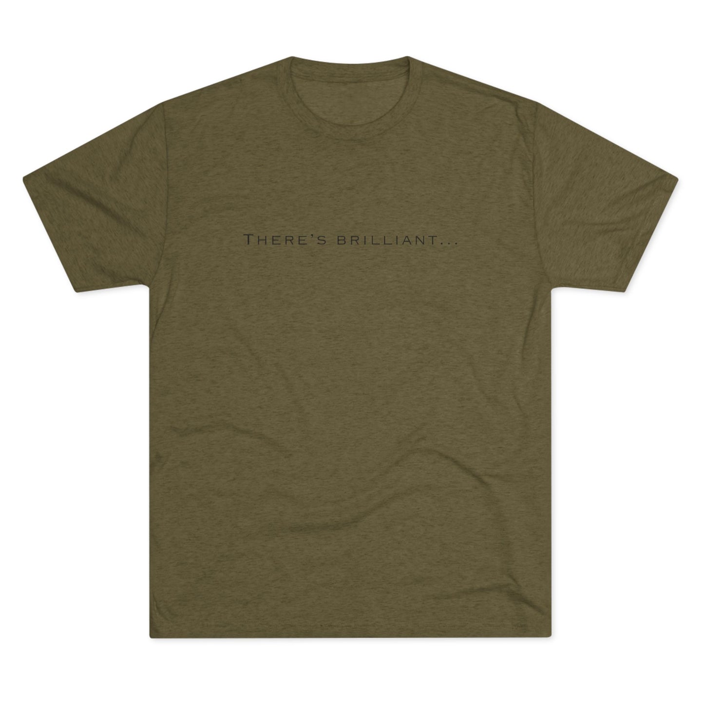 There's Brilliant... Unisex Tri-Blend Crew Tee