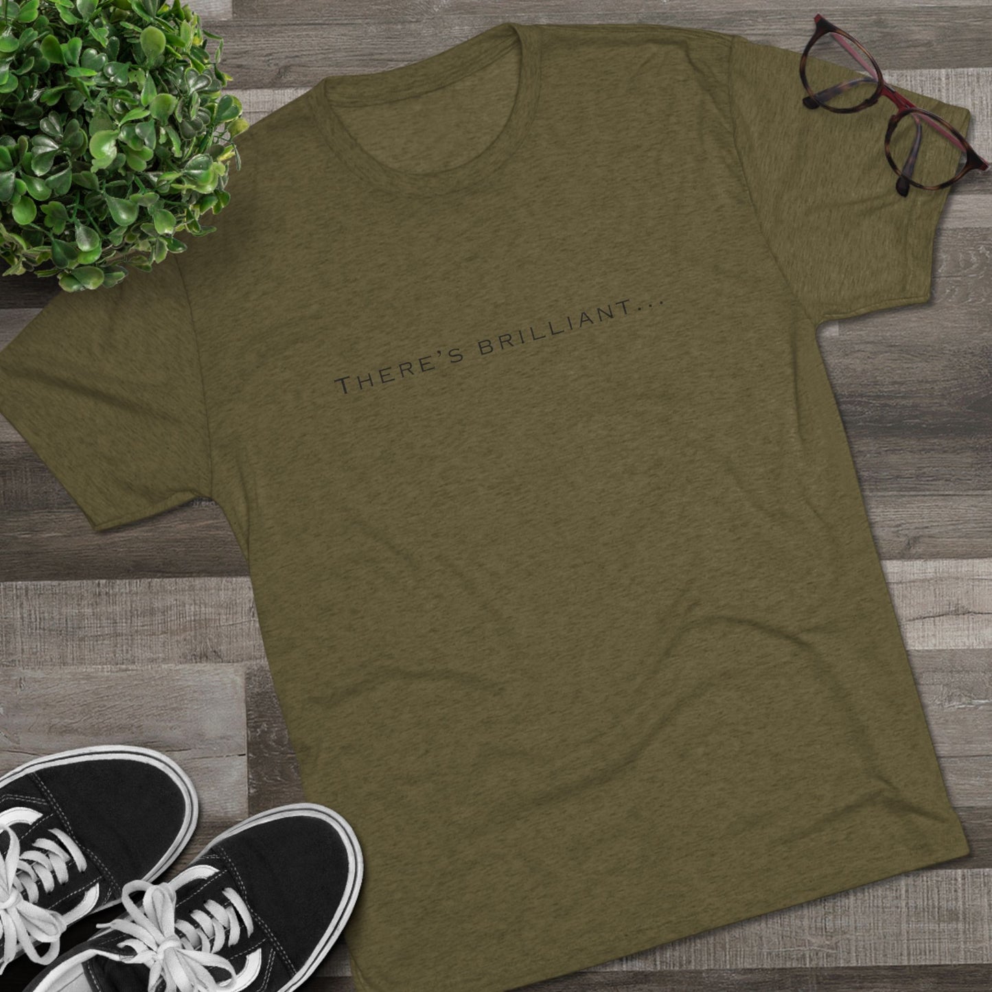 There's Brilliant... Unisex Tri-Blend Crew Tee